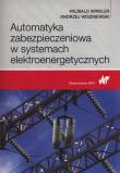 Automatyka zabezpieczeniowa w systemach elektroenergetycznych. Autor: Winkler Wilibald, Wiszniewski Andrzej. Dadada.pl Okładka książki Automatyka zabezpieczeniowa w systemach elektroenergetycznych
