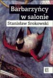 Barbarzyńcy w salonie. Autor: Srokowski Stanisław. Dadada.pl Okładka książki Barbarzyńcy w salonie