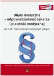 Okładka książki Błędy medyczne - odpowiedzialność prawna lekarza i placówki medycznej. Jak w 2017 roku uniknąć kosztownych pułapek + CD Wzory dokumentów
