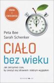 Ciało bez wieku. Jak zatrzymać czas.... Autor: Bee Peta, Schenker Sarah. Dadada.pl Okładka książki Ciało bez wieku. Jak zatrzymać czas...