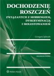 Dochodzenie roszczeń związanych z mobbingiem dyskryminacją i molestowaniem. Autor: Jędrejek Grzegorz. Dadada.pl Okładka książki Dochodzenie roszczeń związanych z mobbingiem dyskryminacją i molestowaniem