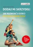 Dodaj mi skrzydeł! Jak rozwijać u dzieci motywację wewnętrzną?. Autor: Joanna Steinke-Kalembka. Dadada.pl Okładka książki Dodaj mi skrzydeł! Jak rozwijać u dzieci motywację wewnętrzną?
