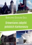 Drewniane zabytki polskich Karkonoszy. Autor: Bartłomiej Grzegorz Sala. Dadada.pl Okładka książki Drewniane zabytki polskich Karkonoszy