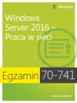 Egzamin 70-741: Windows Server 2016 - Praca w sieci. Autor: Andrew James Warren. Dadada.pl Okładka książki Egzamin 70-741: Windows Server 2016 - Praca w sieci