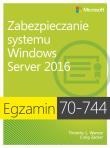 Egzamin 70-744 Zabezpieczanie systemu Windows Server 2016. Autor: Timothy L. Warner, Zacker Craig. Dadada.pl Okładka książki Egzamin 70-744 Zabezpieczanie systemu Windows Server 2016