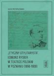 Etyczny utylitarysta Edmund Rygier w Teatrze Polskim w Poznianiu (1896-1908). Autor: Przybyszewska Alicja. Dadada.pl Okładka książki Etyczny utylitarysta Edmund Rygier w Teatrze Polskim w Poznianiu (1896-1908)