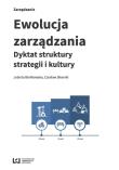 Ewolucja zarządzania. Autor: Bieńkowska Jolanta, Sikorski Czesław. Dadada.pl Okładka książki Ewolucja zarządzania
