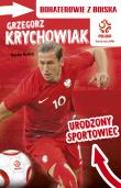 Grzegorz Krychowiak Urodzony sportowiec. Autor: Rosłoń Marcin. Dadada.pl Okładka książki Grzegorz Krychowiak Urodzony sportowiec
