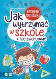 Jak wytrzymać w szkole i nie zwariować?. Autor: Opracowanie zbiorowe. Dadada.pl Okładka książki Jak wytrzymać w szkole i nie zwariować?