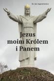 Jezus moim Królem i Panem. Autor: ks.Jan Augustynowicz. Dadada.pl Okładka książki Jezus moim Królem i Panem