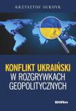 Konflikt ukraiński w rozgrywkach geopolitycznych. Autor: Krzysztof Surdyk. Dadada.pl Okładka książki Konflikt ukraiński w rozgrywkach geopolitycznych