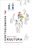 Kontrolowana (?) kultura. Etnografia krakowskich występów ulicznych. Autor: Marta Połeć. Dadada.pl Okładka książki Kontrolowana (?) kultura. Etnografia krakowskich występów ulicznych