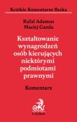 Kształtowanie wynagrodzeń osób kierujących niektórymi podmiotami prawnymi. Komentarz. Autor: Gazda Maciej, Adamus Rafał. Dadada.pl Okładka książki Kształtowanie wynagrodzeń osób kierujących niektórymi podmiotami prawnymi. Komentarz