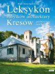 Leksykon zabytków architektury Kresów północno-wschodnich. Autor: Osip-Pokrywka Magda, Osip-Pokrywka Mirek. Dadada.pl Okładka książki Leksykon zabytków architektury Kresów północno-wschodnich