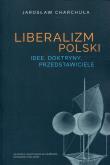 Liberalizm polski. Idee, dotryny, przedstawiciele. Autor: Jarosław Charchuła. Dadada.pl Okładka książki Liberalizm polski. Idee, dotryny, przedstawiciele