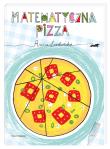 Matematyczna pizza. Autor: Anna Ludwicka. Dadada.pl Okładka książki Matematyczna pizza