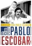 Mój ojciec Pablo Escobar. Autor: Juan Pablo Escobar. Dadada.pl Okładka książki Mój ojciec Pablo Escobar