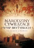 Narodziny cywilizacji Wysp Brytyjskich. Autor: Lipoński Wojciech. Dadada.pl Okładka książki Narodziny cywilizacji Wysp Brytyjskich