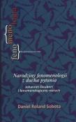 Narodziny fenomenologii z ducha pytania. Autor: Sobota Daniel Roland. Dadada.pl Okładka książki Narodziny fenomenologii z ducha pytania