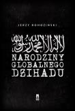 Narodziny globalnego dżihadu. Autor: Jerzy Rohoziński. Dadada.pl Okładka książki Narodziny globalnego dżihadu