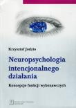 Okładka książki Neuropsychologia intencjonalnego działania