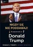 Okładka książki Nigdy się nie poddawaj! Receptura sukcesu. Donald Trump
