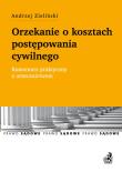 Okładka książki Orzekanie o kosztach postępowania cywilnego. Komentarz praktyczny z orzecznictwem