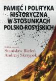 Okładka książki Pamięć i polityka historyczna w stosunkach polsko-rosyjskich