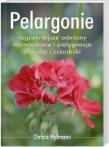 Okładka książki Pelargonie. Najpiękniejsze odmiany. Rozmnażanie i pielęgnacja. Choroby i szkodniki