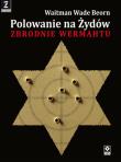 Polowanie na Żydów. Zbrodnie Wermahtu. Autor: Waitman Wade Beorn. Dadada.pl Okładka książki Polowanie na Żydów. Zbrodnie Wermahtu