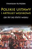 Okładka książki Polskie ustawy i artykuły wojskowe od XV do XVIII wieku