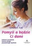 Pomyśl a będzie ci dane. Autor: Emmet Fox. Dadada.pl Okładka książki Pomyśl a będzie ci dane