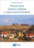 Poziom życia ludności wiejskiej o niepewnych dochodach. Autor: Kalinowski Sławomir. Dadada.pl Okładka książki Poziom życia ludności wiejskiej o niepewnych dochodach