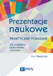 Prezentacje naukowe. Praktyczny poradnik dla studentów, doktorantów i nie tylko. Autor: Wasylczyk Piotr. Dadada.pl Okładka książki Prezentacje naukowe. Praktyczny poradnik dla studentów, doktorantów i nie tylko