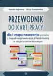 Przewodnik do kart pracy dla I etapu nauczania uczniów z niepełnosprawnością intelektualną w stopniu umiarkowanym. Autor: Naprawa Renata, Naprawa Renata Tanajewska Alicja. Dadada.pl Okładka książki Przewodnik do kart pracy dla I etapu nauczania uczniów z niepełnosprawnością intelektualną w stopniu umiarkowanym
