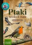 Ptaki wokół nas Młody Obserwator Przyrody. Autor: Wilamowska Małgorzata. Dadada.pl Okładka książki Ptaki wokół nas Młody Obserwator Przyrody