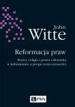 Okładka książki Reformacja praw. Prawo, religia i prawa człowieka w kalwinizmie u progu nowoczesności