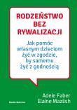 Rodzeństwo bez rywalizacji. Autor: Adele Faber, Elaine Mazlish. Dadada.pl Okładka książki Rodzeństwo bez rywalizacji