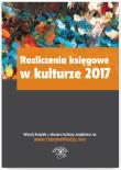 Rozliczenia księgowe w kulturze 2017. Autor: Ostapowicz Ewa, Magdziarz Grzegorz. Dadada.pl Okładka książki Rozliczenia księgowe w kulturze 2017