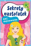 Sekrety nastolatek ABC dojrzewania. Autor: Stompor Ewa, Pietrzykowska Anna. Dadada.pl Okładka książki Sekrety nastolatek ABC dojrzewania