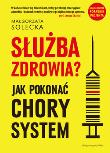 Okładka książki Służba zdrowia? Jak pokonać chory system