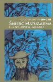 Śmierć Matuzalema i inne opowiadania. Autor: Isaac Bashevis Singer. Dadada.pl Okładka książki Śmierć Matuzalema i inne opowiadania