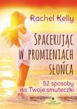 Spacerując w promieniach słońca. Autor: Kelly  Rachel. Dadada.pl Okładka książki Spacerując w promieniach słońca
