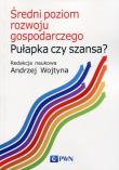 Średni poziom rozwoju gospodarczego Pułapka czy szansa?. Wydawca: Wydawnictwo Naukowe PWN. Dadada.pl Opakowanie Średni poziom rozwoju gospodarczego Pułapka czy szansa?