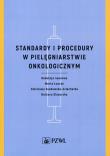 Standardy i procedury w pielęgniarstwie onkologicznym. Autor: Łuczyk Marta, Szadowska-Szlachetka Zdzisława, Ślusarska Barbara. Dadada.pl Okładka książki Standardy i procedury w pielęgniarstwie onkologicznym