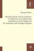Okładka książki Stimuler la parole a travers la peinture. L’entraînement a la créativité dans la perspective du développement de l’expression orale en langue étrangere