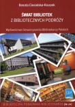 Świat bibliotek z bibliotecznych podróży. Autor: Ciesielska-Kruczek Renata. Dadada.pl Okładka książki Świat bibliotek z bibliotecznych podróży