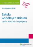 Okładka książki Szkoła wspólnych działań, czyli o relacjach i współpracy