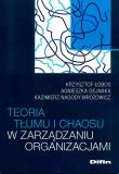Teoria tłumu i chaosu w zarządzaniu organizacjami. Autor: Krzysztof Łobos, Agnieszka Dejnaka, KAZIMIERZ NAGODY-MROZOWICZ. Dadada.pl Okładka książki Teoria tłumu i chaosu w zarządzaniu organizacjami