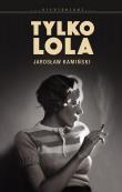 Tylko Lola. Autor: Kamiński Jarosław. Dadada.pl Okładka książki Tylko Lola